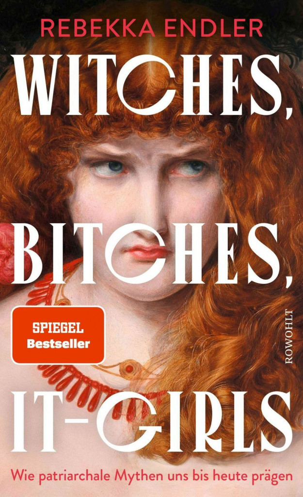 »Witches, Bitches, It-Girls. Wie patriarchale Mythen uns bis heute prägen« von Rebekka Endler – im Rowohlt Verlag erschienen.